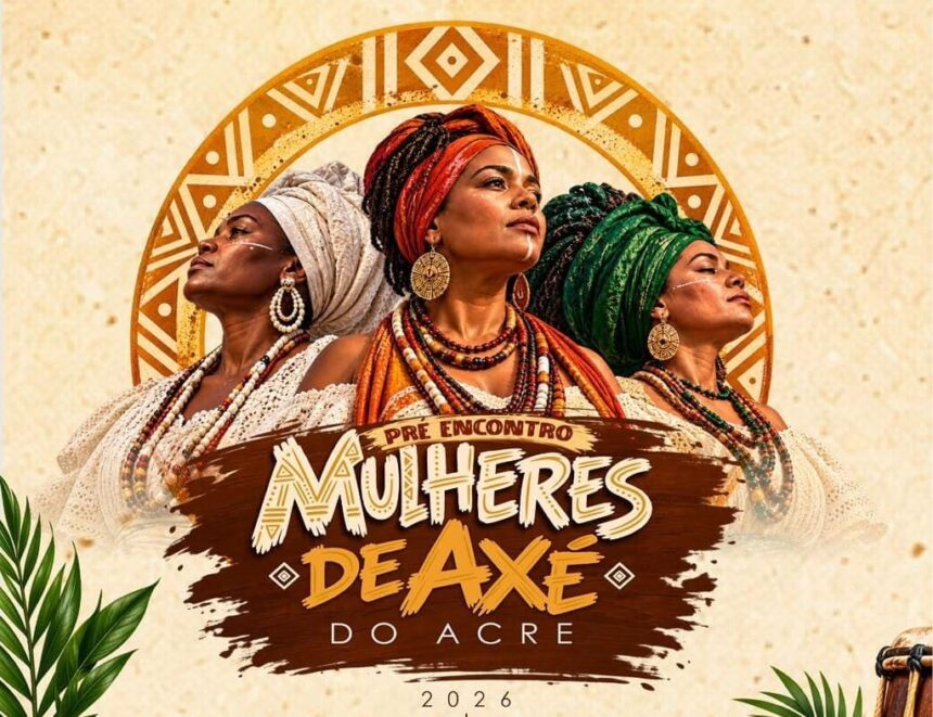 Pré-encontro Mulheres de Axé do Acre tem três datas abertas em Rio Branco